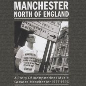  - Manchester North Of England: A Story Of Independent Music Greater Manchester 1977 - 1993