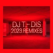 DJ T. - Dis (2023 Remixes)