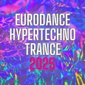  - EURODANCE, HYPERTECHNO, TRANCE 2025