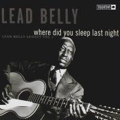 Lead Belly - Where Did You Sleep Last Night, Vol 1