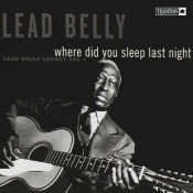 Lead Belly - Where Did You Sleep Last Night, Vol 1
