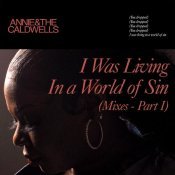 Annie and the Caldwells - I Was Living In a World of Sin (Mixes - Part I)