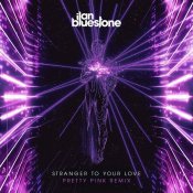 Ilan Bluestone - Stranger To Your Love (Pretty Pink Remix)