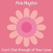 Pink Rhythm - Can't Get Enough of Your Love