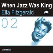 Ella Fitzgerald - When Jazz Was King