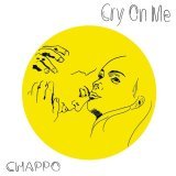 CHAPPO - Cry On Me