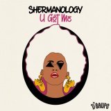 Shermanology - U Got Me