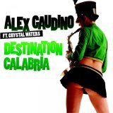 Alex Gaudino, Crystal Waters - Destination Calabria (Radio Edit)