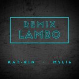KAT-RIN, Msl16 - Lambo (Remix)