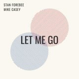 Stan Forebee, Mike Casey - Let Me Go