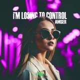 Amser - I'm Losing to Control