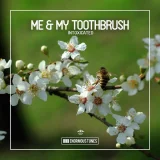 Me, My Toothbrush - Intoxicated