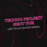 Techno Project, Geny Tur - Left to Say (Razus Remix)