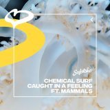 Chemical Surf, Mammals - Caught In A Feeling (feat. Mammals)