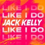 Jack Kelly - Like I Do