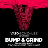 Vato Gonzalez, Scrufizzer - Bump & Grind (Bassline Riddim)