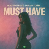 Quattroteque, DVRVIX, LXMV - Must Have