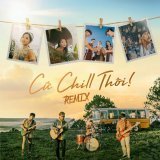 Chillies, Suni Hạ Linh, Rhymastic - Cứ Chill Thôi (DJ TuSo & LEA Remix)
