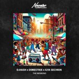 D.HASH, DIMESTRIX, ILYA SECHKIN - The Weekend