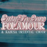 Folamour, Kabusa Oriental Choir - Easy to Love