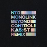 Ntò, Monolink, KAS:ST - Beyond Control (KAS:ST Remix)