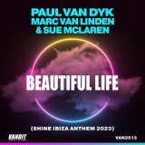 Paul van Dyk, Marc Van Linden, Sue Mclaren - Beautiful Life (Shine Ibiza Anthem 2023)