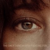Lera Lynn - The Only Thing Worth Fighting For