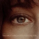 Lera Lynn - The Only Thing Worth Fighting For